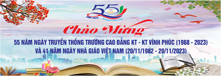 Chào mừng 55 năm ngày truyền thống trường Cao đẳng KT-KT Vĩnh Phúc (1968-2023) và 41 năm ngày nhà giáo Việt Nam (20/11/1982 - 20/11/2023)
